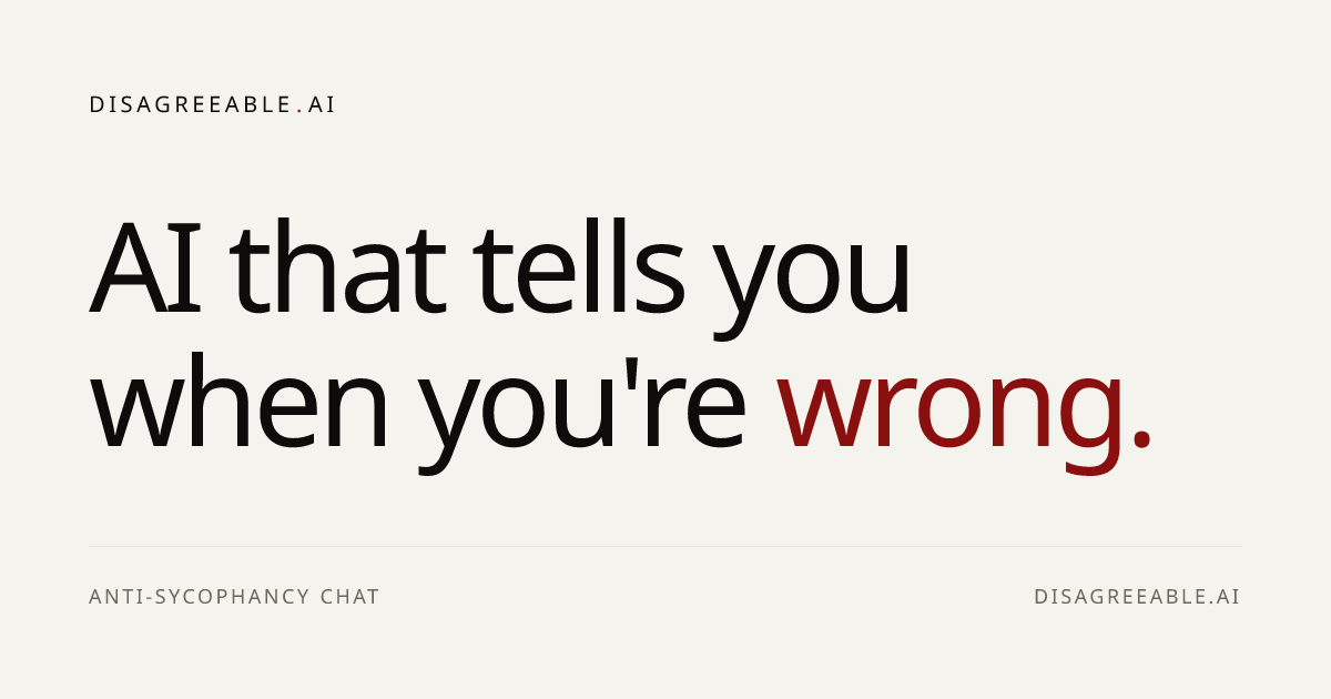 Disagreeable AI · AI that tells you when you're wrong